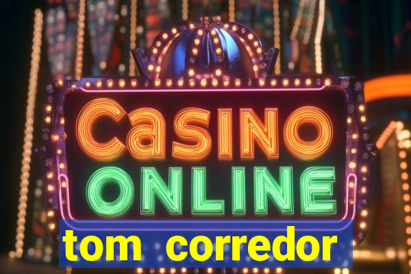 tom corredor dinheiro infinito atualizado 2023